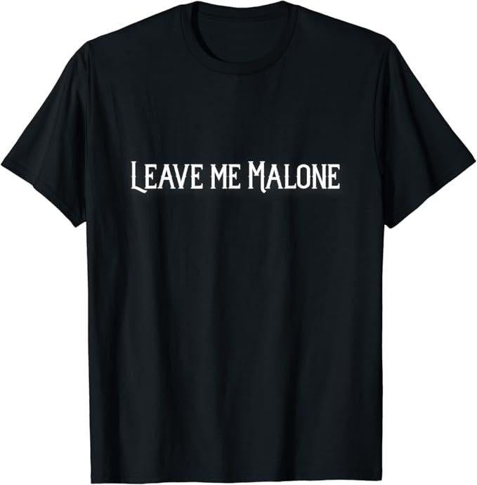 Funny Meme Shirts For Men, Leave Me Malone Funny Gift Meme T-Shirt Menswear Top Hoodie Sweatshirt | PrintMintTees.com