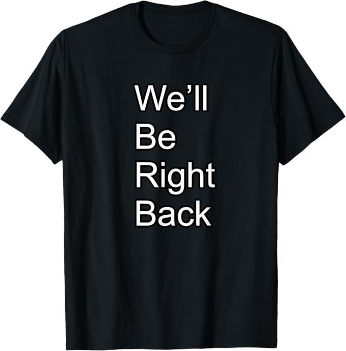 Funny Meme Shirts For Men, We'll Be Right Back Funny Meme T-Shirt Menswear Top Hoodie, Sweatshirt | PrintMintTees.com
