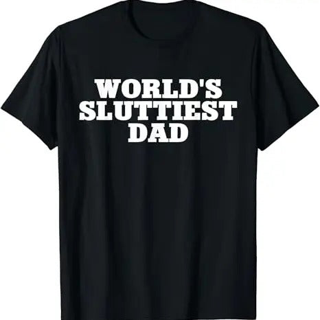 Funny Meme Shirts For Men, World's Sluttiest Dad Funny Meme T-Shirt Menswear Top Hoodie, Sweatshirt | PrintMintTees.com