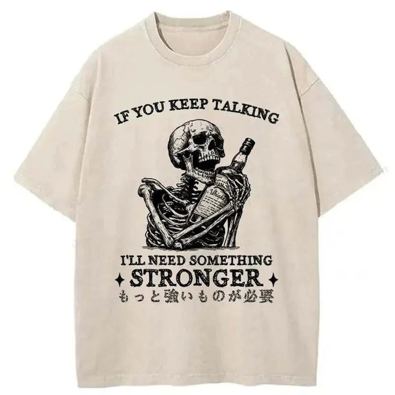 Funny Meme Skeleton Shirt, If You Keep Talking I Need Something Stronger Merch, Vintage Retro Humor, Gift For Whiskey...