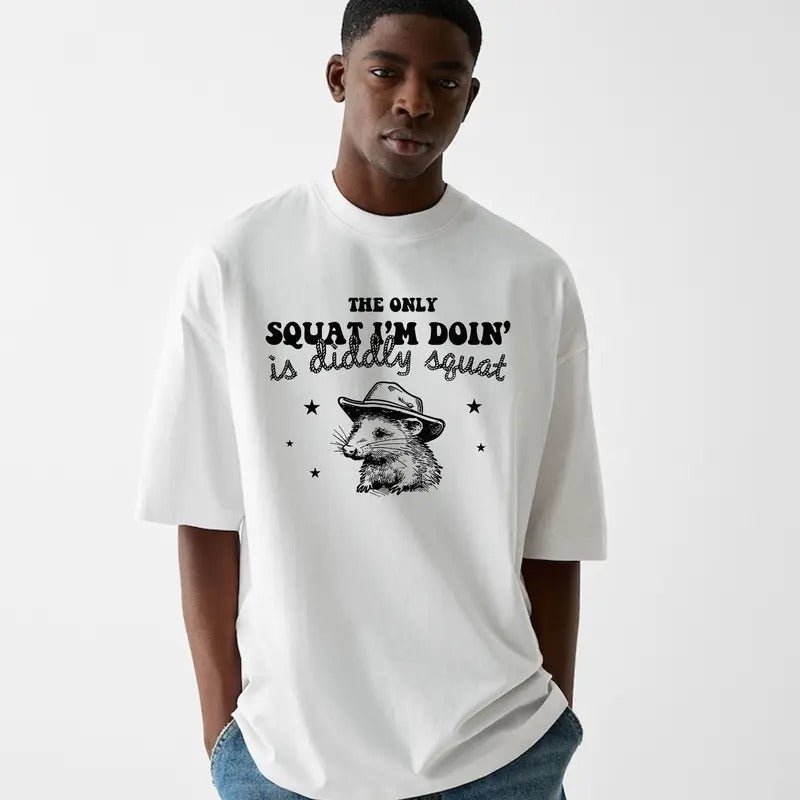 Funny Meme The Only Squat I'm Doing Is Diddly Squat T-Shirt, Quirky And Humorous Quote Design Merch, Gift For Fan Hoodie...