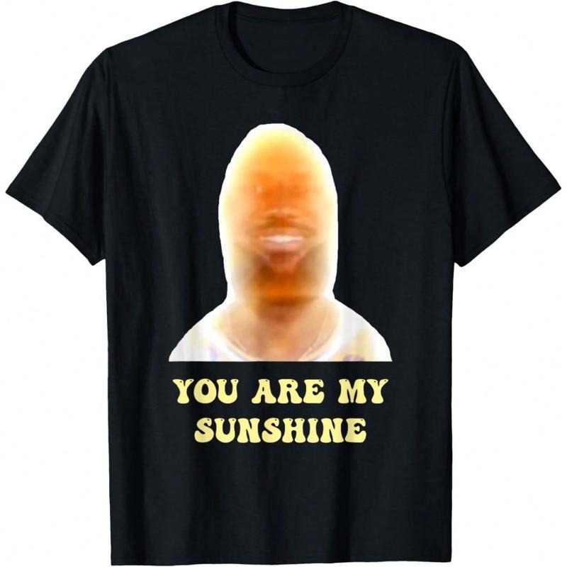 Funny Meme You Are My Sunshine Funny Joke For Men And Women T-Shirt Hoodie Sweatshirt | PrintMintTees.com