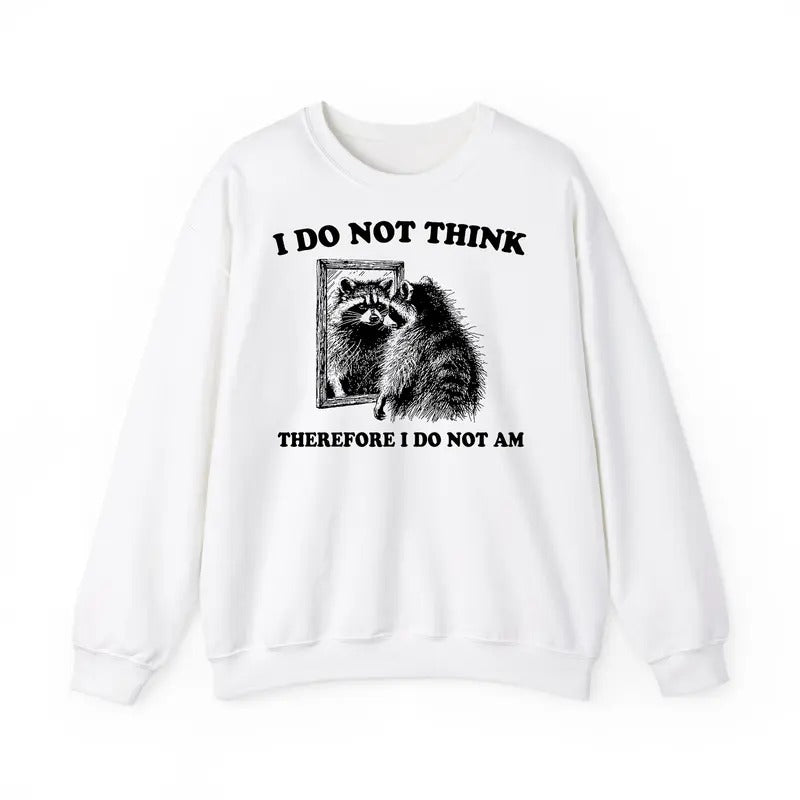 Funny Meme, Vintage I Do Not Think Therefore I Do Not Am Sweatshirt, Retro Funny Raccoon Merch, Funny Existential Graphic...