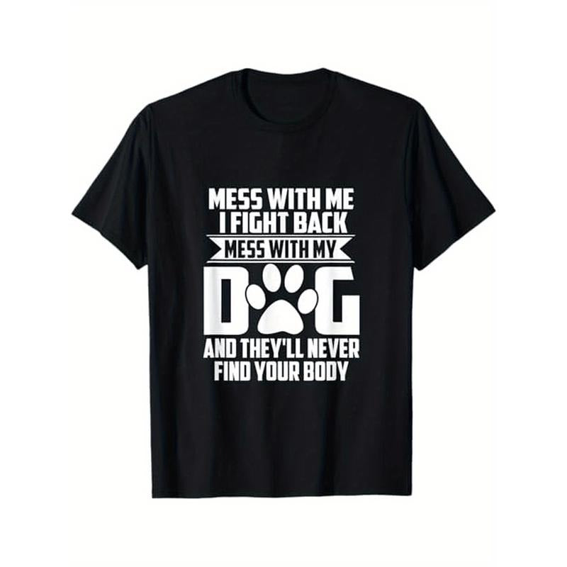 Funny Mess With My Dog They'll Never Find Your Body Themed T-Shirt. Suitable as a gift for dog lovers. 100% cotton black...