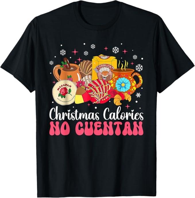 Funny Mexican Christmas Shirt, Christmas Gift, Funny Mexican Christmas Calories No Cuentan Latino Men Women T-Shirt