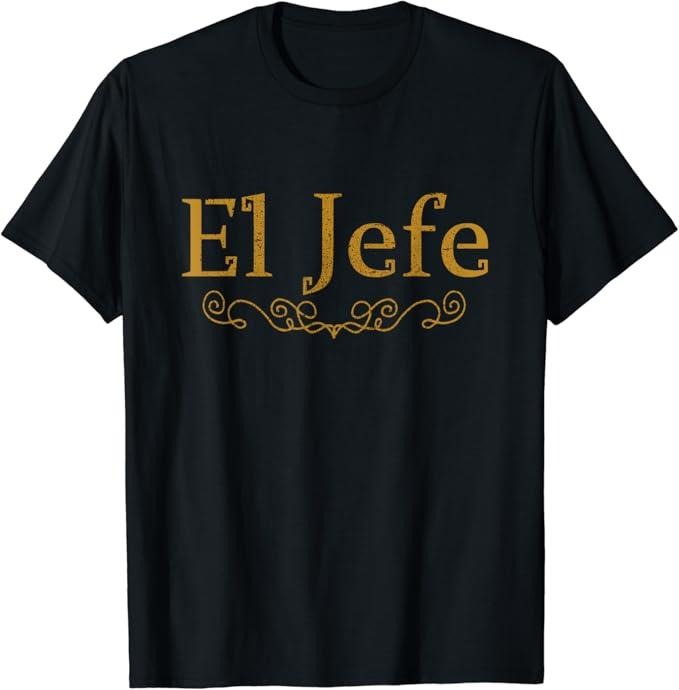 Funny Mexican Shirts, El Jefe The Boss In Spanish Funny Mexican Boss Gift T-Shirt Menswear Top Casual Classic Hoodie...