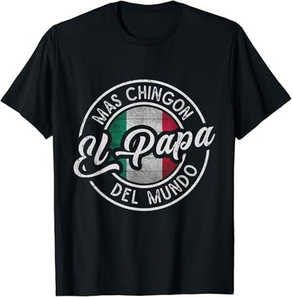 Funny Mexican Shirts El Papá Mas ChingóN Del Mundo Funny Mexican Dad Menswear Top Casual Classic Shirt Hoodie Sweatshirt