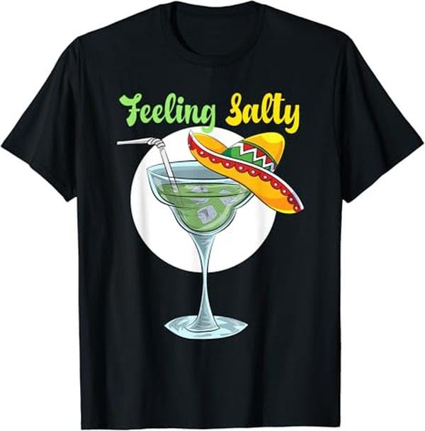 Funny Mexican Shirts Feeling Salty Funny Margarita Drinking Mexican Cinco De Mayo Menswear Top Casual Classic Shirt Hoodie Sweatshirt