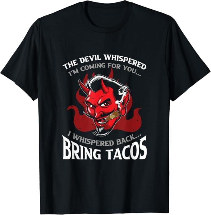 Funny Mexican Shirts Funny Latin Devil Whispered Bring Tacos Spanish Comida Food Menswear Top Casual Classic T-Shirts, Hoodie, Sweatshirt