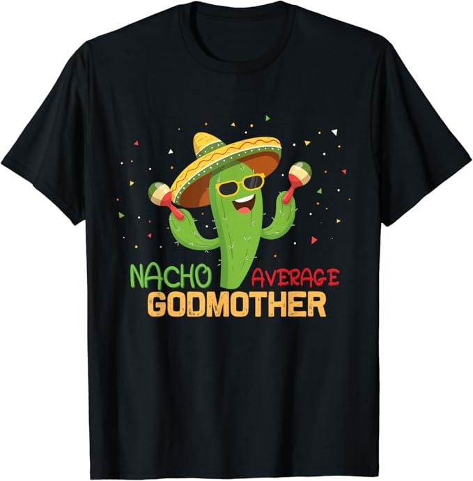 Funny Mexican Shirts, Funny Saying Nacho Average Godmother Humor Gifts Mexican T-Shirt Menswear Top Casual Classic Hoodie...