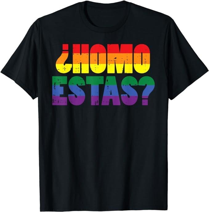 Funny Mexican Shirts Homo Estas Spanish Mexican Funny Menswear Top Casual Classic Shirt Hoodie Sweatshirt