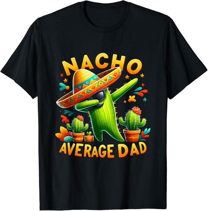 Funny Mexican Shirts, Nacho Average Dad Mexican Immigrant Funny Cinco De Mayo T-Shirt Menswear Top Casual Classic Hoodie...