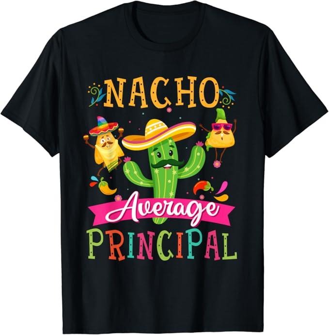 Funny Mexican Shirts, Nacho Average Principal Funny Mexican Cactus Cinco De Mayo T-Shirt Menswear Top Casual Classic...