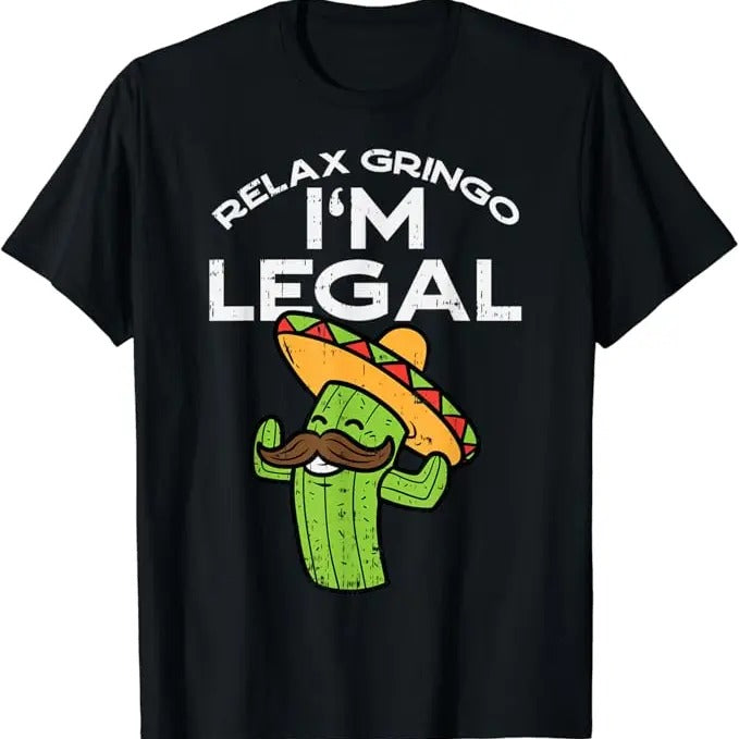 Funny Mexican Shirts, Relax Gringo Im Legal Funny Cinco De Mayo Mexican Immigrant T-Shirt Menswear Top Casual Classic...
