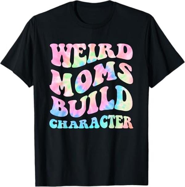 Funny Mother Shirts, Gift For Mom, Weird Moms Build Character Mothers Day Funny for Mom Women T-Shirt
