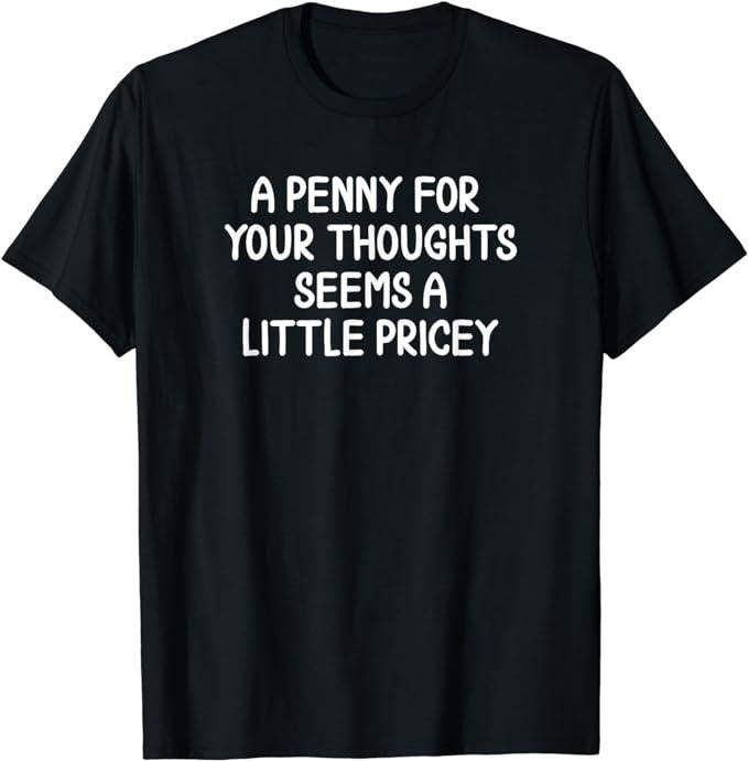 Funny Penny For Your Thoughts T-Shirt, Sarcastic Joke T-Shirt Fabric Menswear Top Underwear Hoodie, Sweatshirt