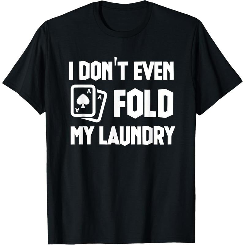 Funny Poker Saying I Dont Even Fold My Laundry Funny Poker T-Shirt made in usa Hoodie Sweatshirt | PrintMintTees.com
