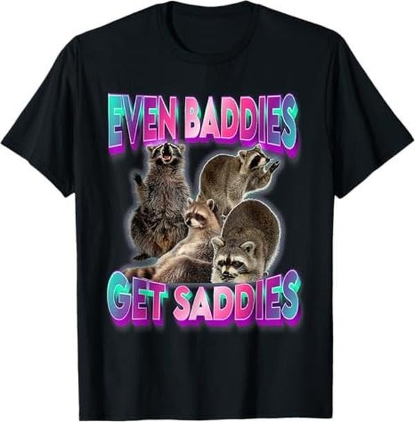 Funny Raccoon Shirt Even Baddies Get Saddies Raccoon Oddly Specific Meme Funny Available Size S 5XL Vintage Raccoon T-Shirts, Hoodie, Sweatshirt