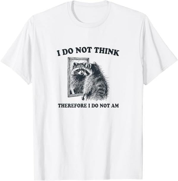 Funny Raccoon Shirt, I Do Not Think, Therefore I Do Not Am, Raccoon Philosopher Funny T-Shirt For Men