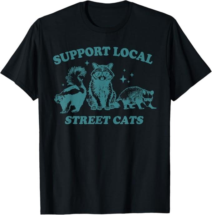 Funny Raccoon Shirt Support Local Street Cat Funny Vintage Raccoon Opossum Skunk Funny Available Size S 5XL Vintage Raccoon T-Shirts, Hoodie, Sweatshirt