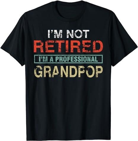 Funny Retirement Shirts, I'm Not Retired I'm A Professional Grandpop Gift T-Shirt Menswear Top Casual Cotton Hoodie...