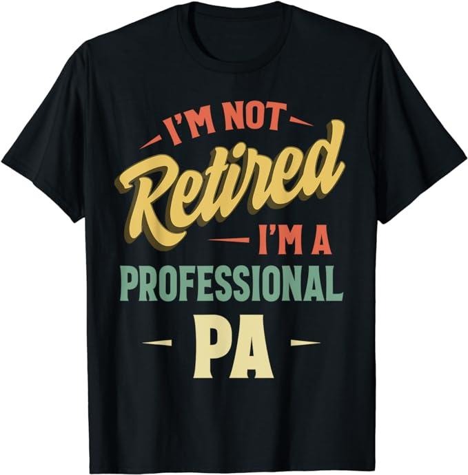 Funny Retirement Shirts, I'm Not Retired I'm A Professional Pa T-Shirt Menswear Top Casual Cotton Hoodie, Sweatshirt