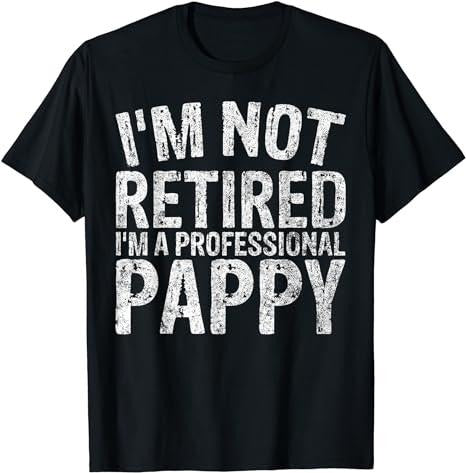 Funny Retirement Shirts, I'm Not Retired I'm A Professional Pappy T-Shirt Menswear Top Casual Cotton Hoodie Sweatshirt