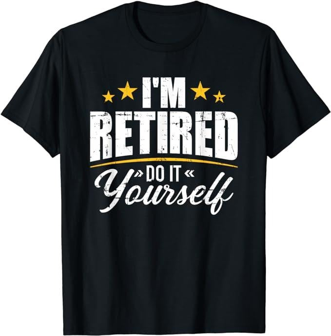 Funny Retirement Shirts, I'm Retired Do It Yourself T-Shirt Menswear Top Casual Cotton Hoodie, Sweatshirt | PrintMintTees.com