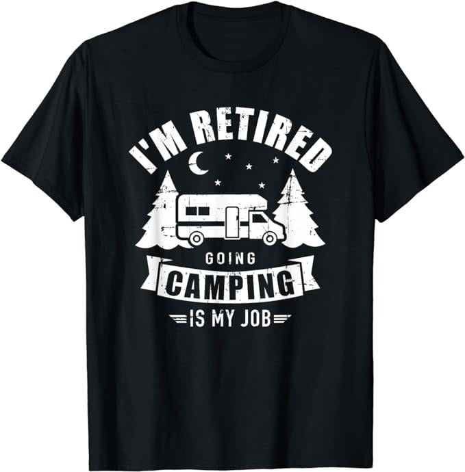 Funny Retirement Shirts, I'm Retired Going Camping Is My Job T-Shirt Menswear Top Casual Cotton Hoodie Sweatshirt