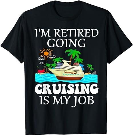 Funny Retirement Shirts, I'm Retired Going Cruising Is My Job T-Shirt Menswear Top Casual Cotton Hoodie Sweatshirt