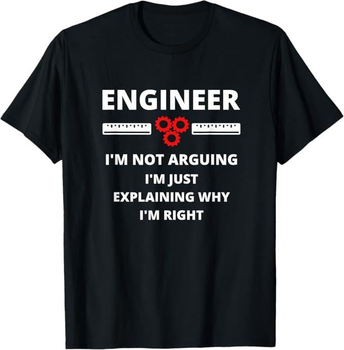 Funny Sarcastic Engineering Gift Shirt, Engineer I'm Not Arguing - Funny Sarcastic Engineering Gift T-Shirt