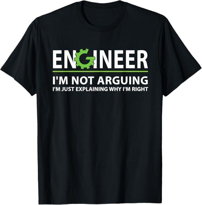 Funny Sarcastic Engineering Shirt Engineer I'M Not Arguing Funny Engineering Quote Engineers Menswear Casual Cotton T-Shirts, Hoodie, Sweatshirt