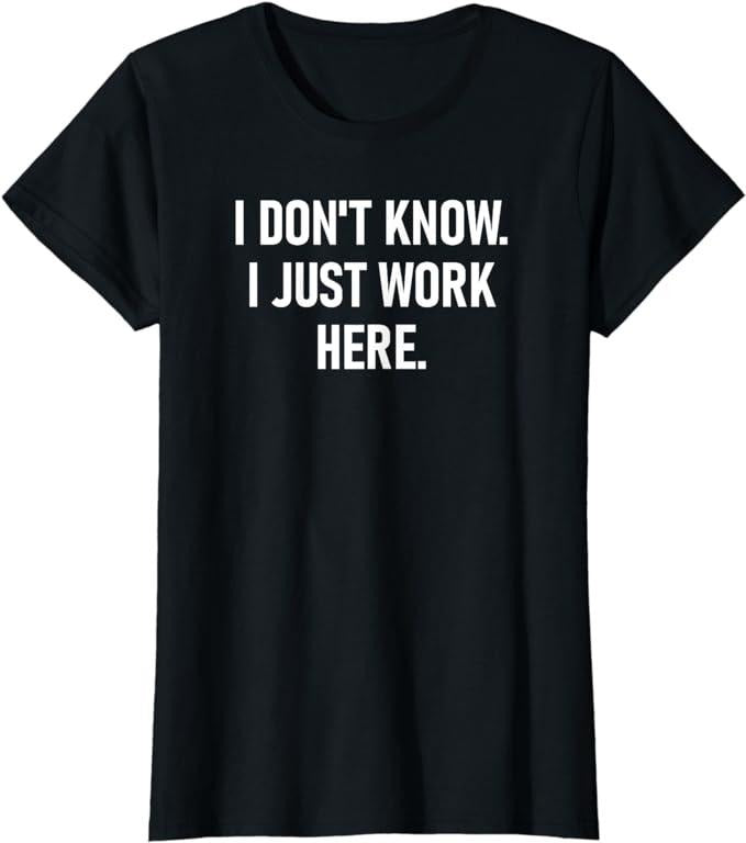 Funny Sarcastic Shirts For Women, I Don't Know I Just Work Here, Funny, Jokes, Sarcastic T-Shirt Womenswear Casual Cotton...