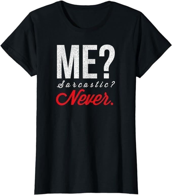 Funny Sarcastic Shirts Me? Sarcastic? Never Funny Smart Intelligent Cute Top Womenswear Casual Cotton Shirt Hoodie Sweatshirt