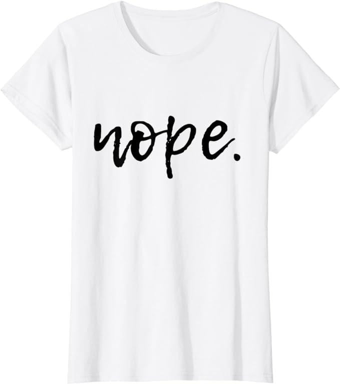 Funny Sarcastic Shirts Nope Funny Sarcastic Womenswear Casual Cotton T-Shirts, Hoodie, Sweatshirt