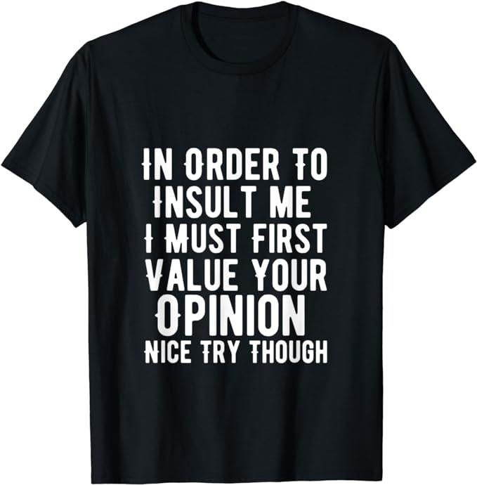Funny Sarcastic Shirts, In Order To Insult Me I Must First Value Your Opinion Funny T-Shirt Menswear Casual Cotton Hoodie...