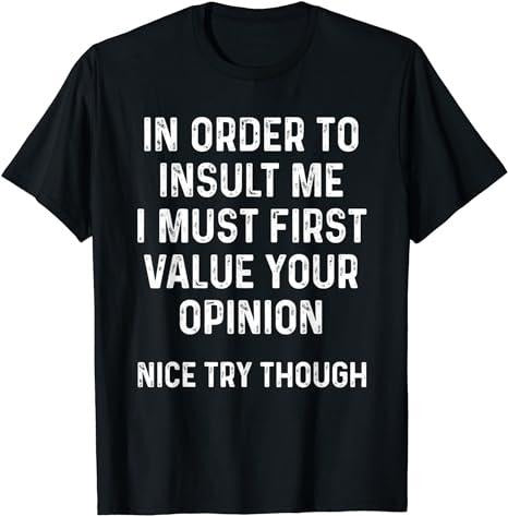 Funny Sarcastic Shirts Order Insult Me I Must First Value Your Opinion Casual Cotton Menswear Shirt Hoodie Sweatshirt