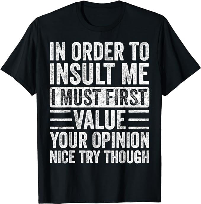 Funny Sarcastic Shirts Order Insult Me I Must First Value Your Opinion Funny Casual Cotton Shirt Hoodie Sweatshirt