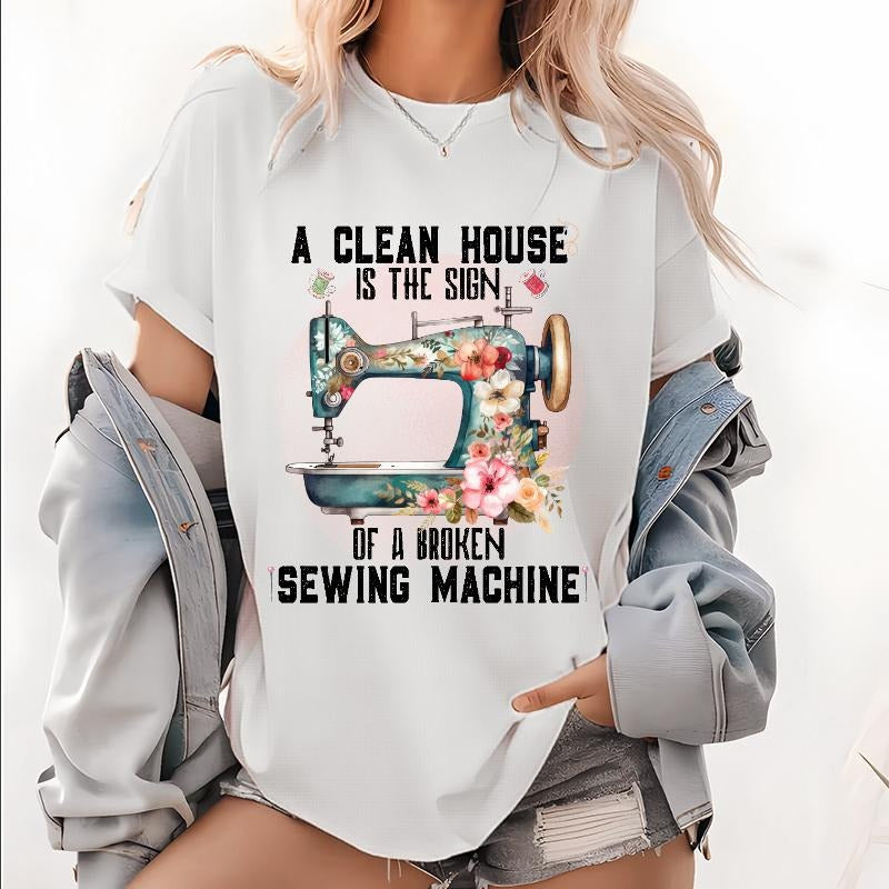 Funny Sewing Shirt for Women a Clean House is the Sign of a Broken Sewing Machine Graphic Tee style 02 Hoodie Sweatshirt