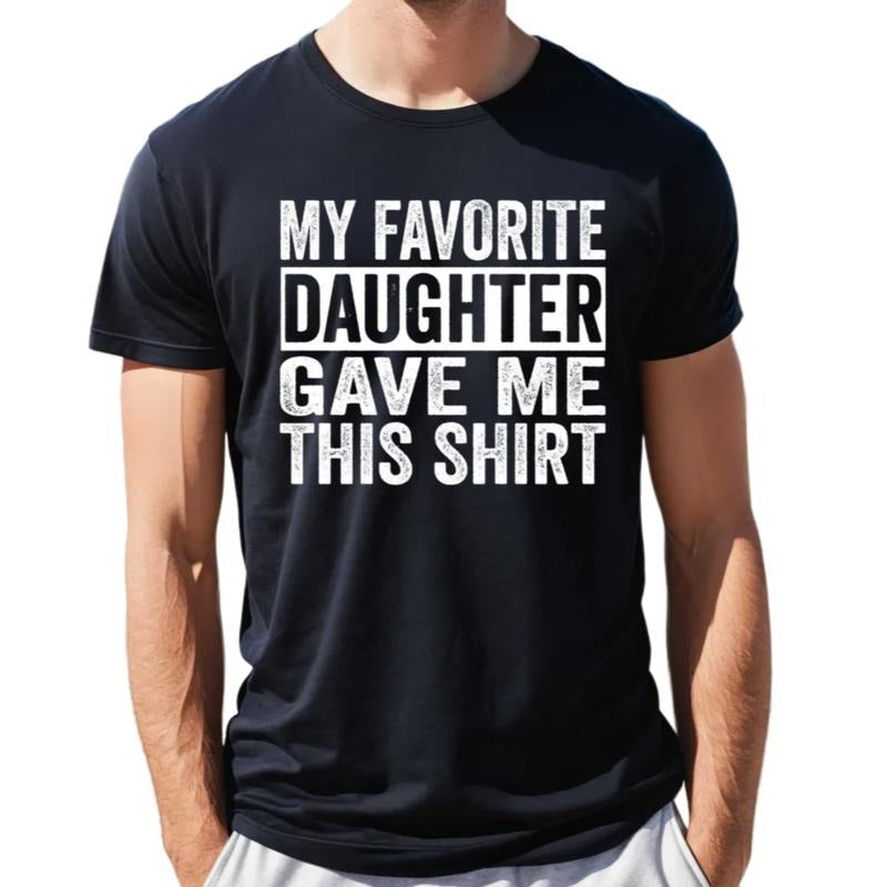 Funny Shirt For Men, My Favorite Daughter Gave Me This Shirt, Fathers Day Gift, Dad Gift From Daughter, Unisex Short...