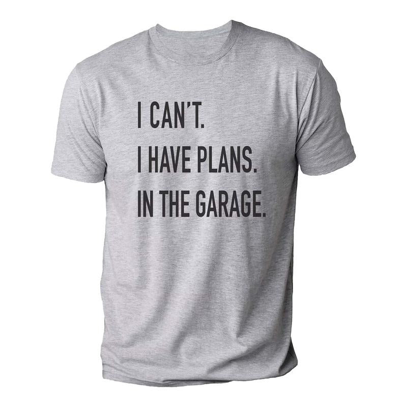Funny Shirt Men | I Can't I have Plans In the Garage T-Shirt | Fathers Day Gift