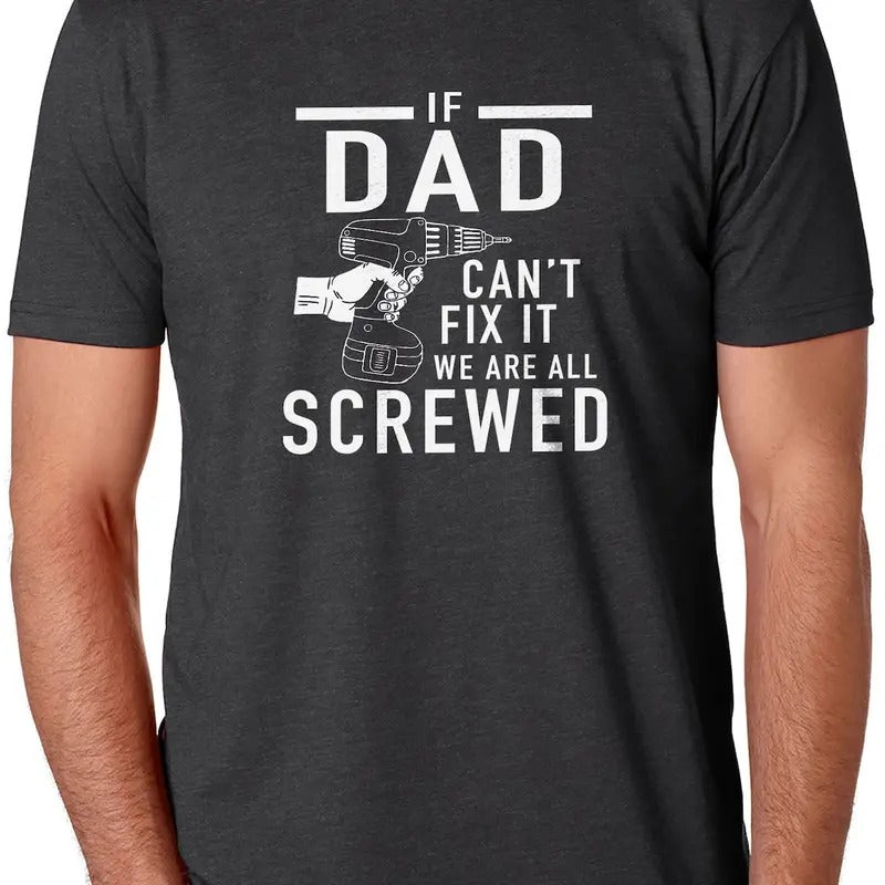Funny Shirt Men | If Dad Can't Fix It we are all Screwed Shirt | Shirt for Men Hoodie Sweatshirt | PrintMintTees.com