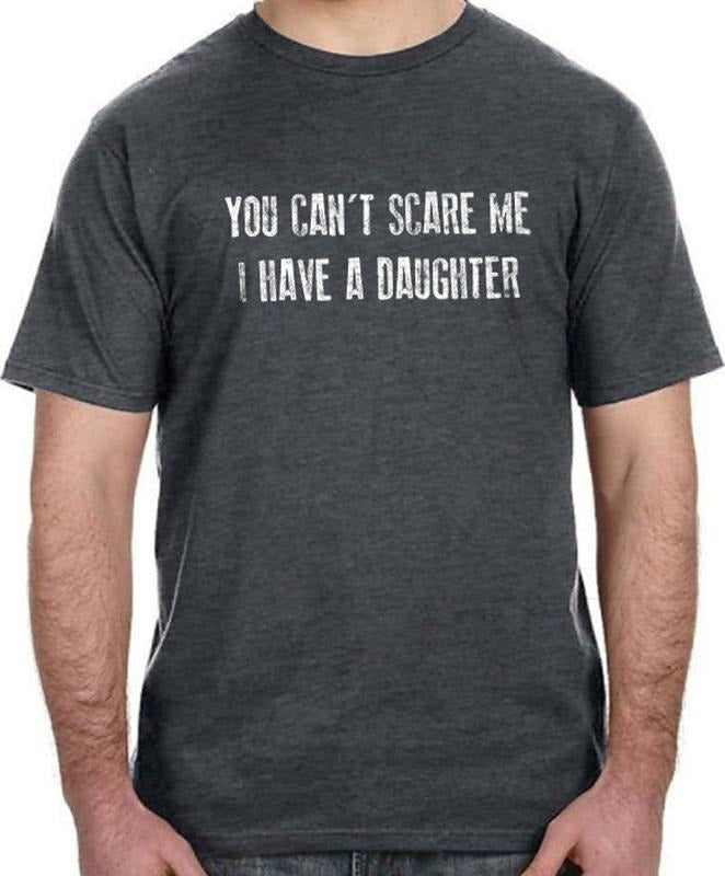 Funny Shirt Men | You Can't Scare Me I Have a DAUGHTER Shirt | Fathers Day Shirt Hoodie Sweatshirt | PrintMintTees.com