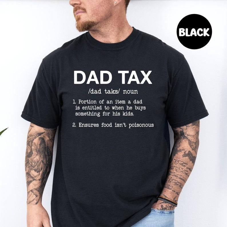 Funny Shirt for Men, Dad Tax, Fathers Dad Gift, Gift