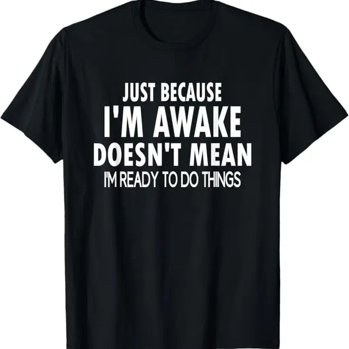 Funny Shirt, Just Because I'm Awake Funny for Tweens and Teens Funny T-Shirt