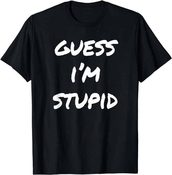 Funny Shirts, Guess I'm Stupid Funny Couples T-Shirt Menswear Top Casual Cotton Hoodie Sweatshirt | PrintMintTees.com