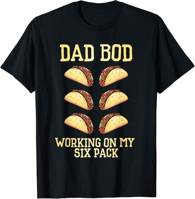 Funny Taco Shirts Mexican Food Lovers Dad Bod Working My Six Pack Tacos Funny Menswear Top Casual Classic T-Shirts, Hoodie, Sweatshirt