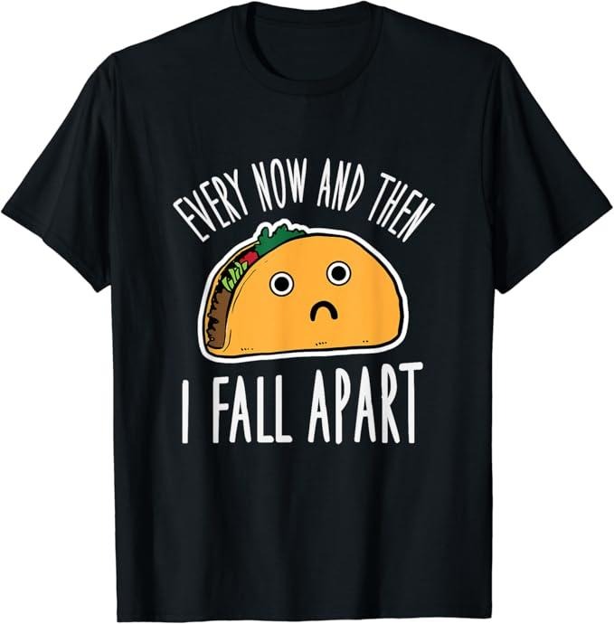 Funny Taco Shirts, Gifts For Mexican Food Lovers, Funny Every Now And Then I Fall Apart Taco T-Shirt Menswear Top Casual...