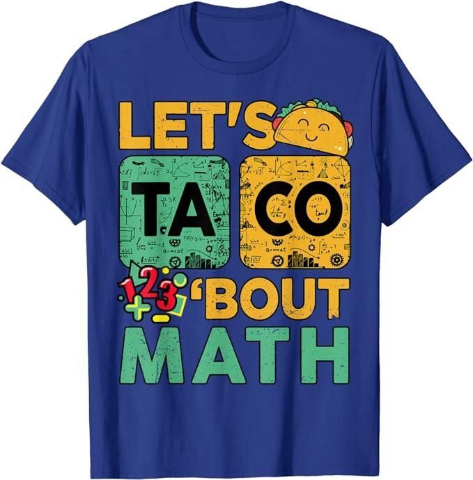 Funny Taco Shirts Mexican Food Lovers Funny Let'S Taco Bout Math Teacher Back School Menswear Top Casual Classic T-Shirts, Hoodie, Sweatshirt