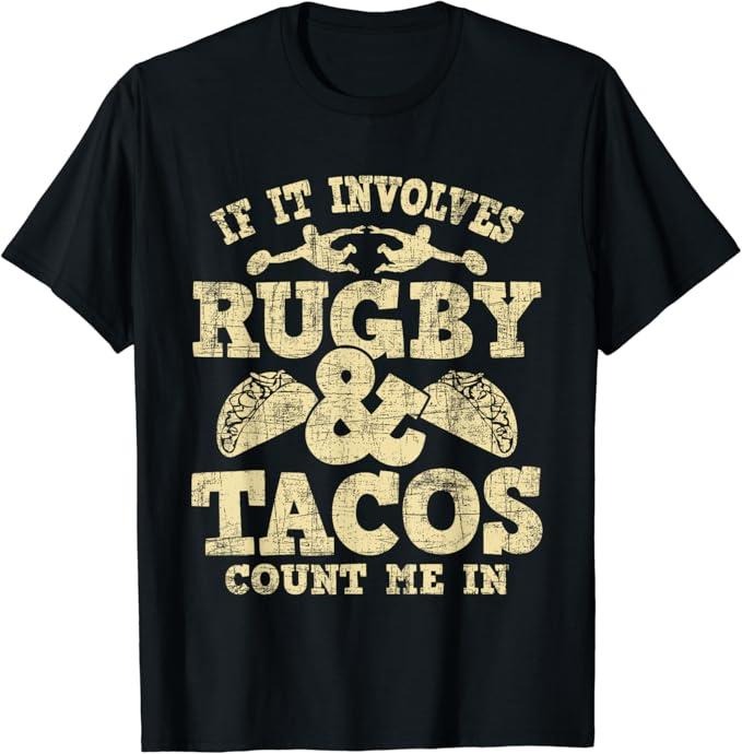 Funny Taco Shirts Mexican Food Lovers If Involves Rugby & Tacos Count Me Rugby Player Fan Menswear Top Casual Classic Shirt Hoodie Sweatshirt